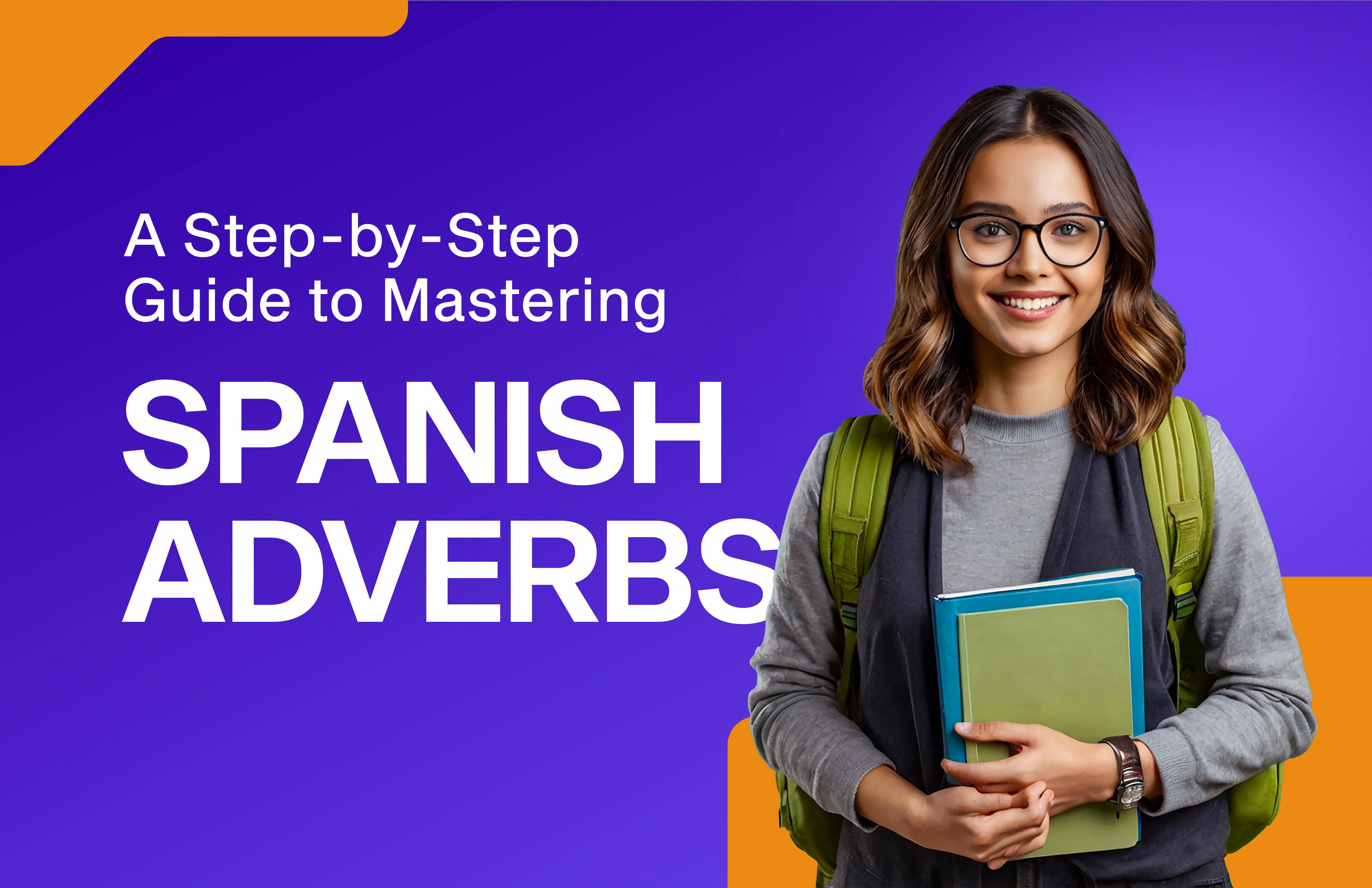 Los Adverbios: A Complete Guide for Spanish Adverbs